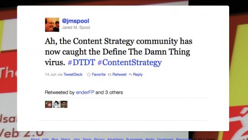 Ah, the Content Strategy community has now caught the Define The Damn Thing virus. #DTDT #ContentStrategy - @jmspool